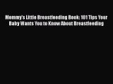 [Read book] Mommy's Little Breastfeeding Book: 101 Tips Your Baby Wants You to Know About Breastfeeding