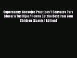 [Read book] Supernanny: Consejos Practicos Y Sensatos Para Educar a Tus Hijos/ How to Get the