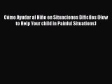 [Read book] Cómo Ayudar al Niño en Situaciones Difíciles (How to Help Your child in Painful