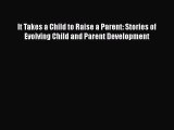[Read book] It Takes a Child to Raise a Parent: Stories of Evolving Child and Parent Development