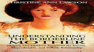 Download Understanding the Borderline Mother  Helping Her Children Transcend the Intense