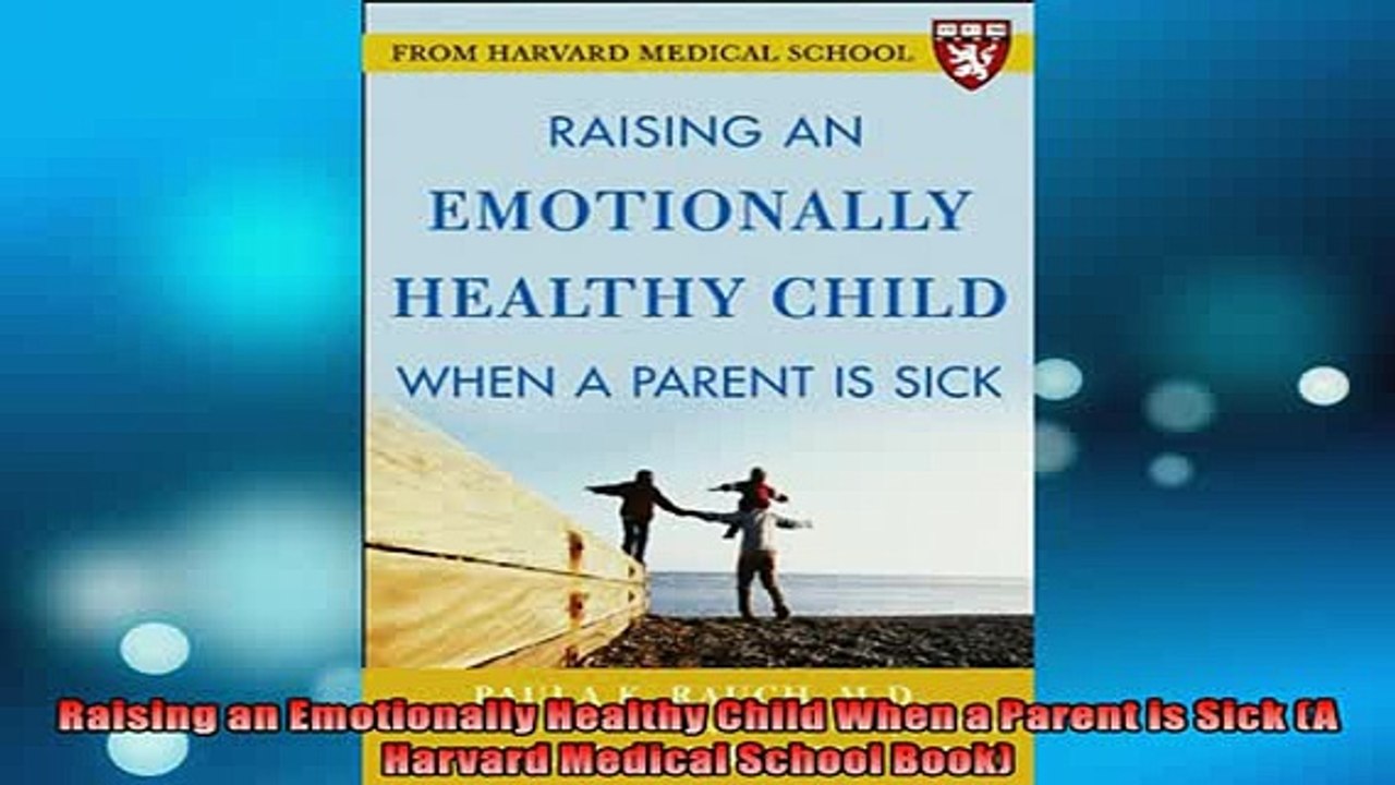 FREE DOWNLOAD  Raising an Emotionally Healthy Child When a Parent is Sick A Harvard Medical School Book  DOWNLOAD ONLINE