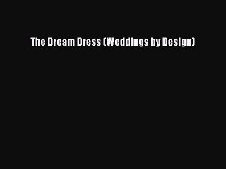 [PDF] The Dream Dress (Weddings by Design) [Read] Full Ebook