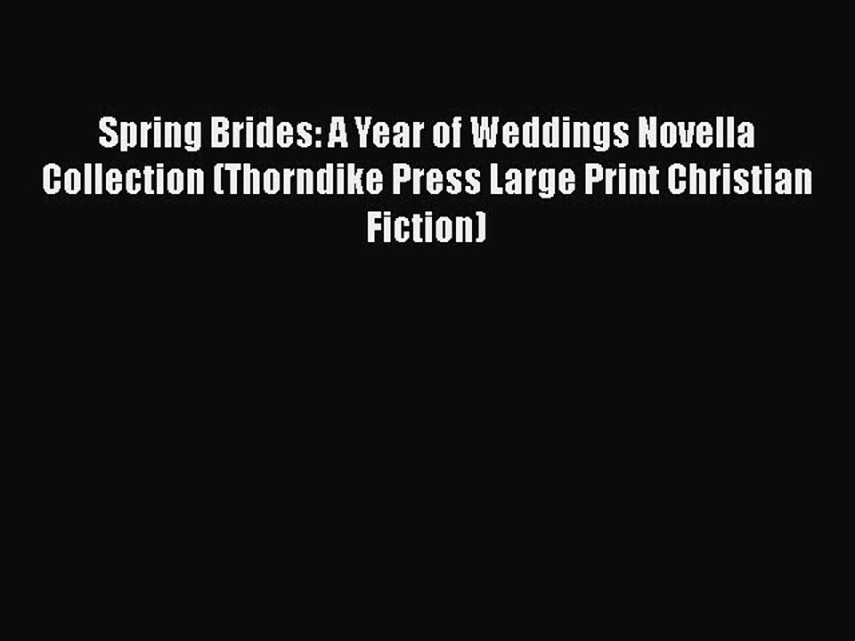 [PDF] Spring Brides: A Year of Weddings Novella Collection (Thorndike Press Large Print Christian