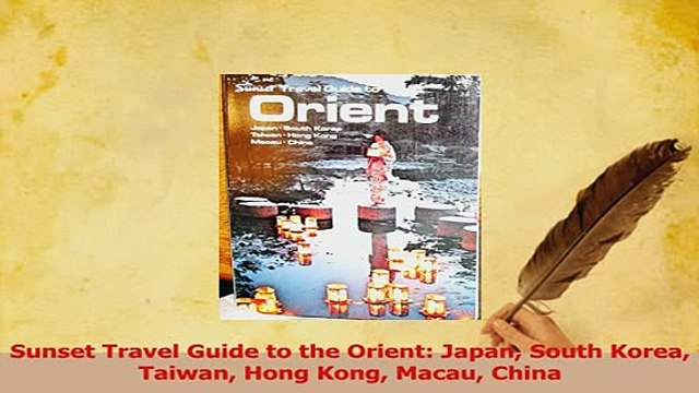 PDF Sunset Travel Guide to the Orient Japan South Korea Taiwan Hong Kong Macau China Download Full Ebook