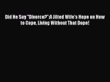 [Read book] Did He Say ''Divorce?'':A Jilted Wife's Hope on How to Cope Living Without That