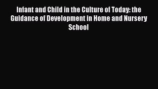 [Read book] Infant and Child in the Culture of Today: the Guidance of Development in Home and