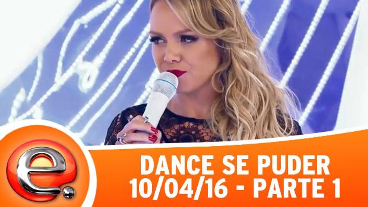 Dance se Puder - 10.04.16 - Parte 1