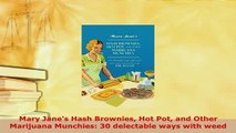 PDF  Mary Janes Hash Brownies Hot Pot and Other Marijuana Munchies 30 delectable ways with Read Online