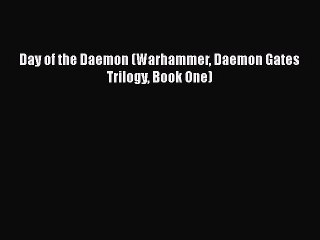 Download Day of the Daemon (Warhammer Daemon Gates Trilogy Book One) Free Books
