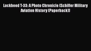 Read Lockheed T-33: A Photo Chronicle (Schiffer Military Aviation History (Paperback)) Ebook