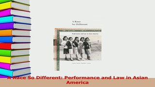 Download  A Race So Different Performance and Law in Asian America Ebook Free