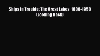 Read Ships in Trouble: The Great Lakes 1880-1950 (Looking Back) PDF Online