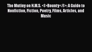 Read The Mutiny on H.M.S. Bounty: A Guide to Nonfiction Fiction Poetry Films Articles