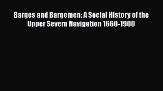Read Barges and Bargemen: A Social History of the Upper Severn Navigation 1660-1900 PDF Free