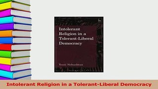 Read  Intolerant Religion in a TolerantLiberal Democracy Ebook Free