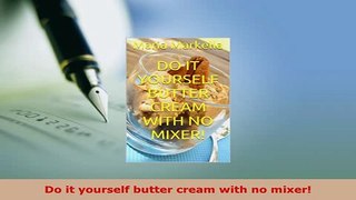 Download  Do it yourself butter cream with no mixer PDF Online