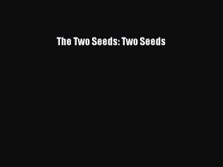 Download The Two Seeds: Two Seeds  Read Online