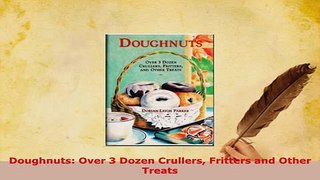 Download  Doughnuts Over 3 Dozen Crullers Fritters and Other Treats PDF Full Ebook