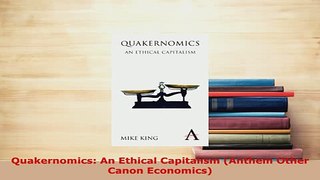Download  Quakernomics An Ethical Capitalism Anthem Other Canon Economics Read Online