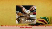 PDF  The Homemade Vegan Pantry The Art of Making Your Own Staples Read Full Ebook