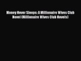 PDF Money Never Sleeps: A Millionaire Wives Club Novel (Millionaire Wives Club Novels)  Read
