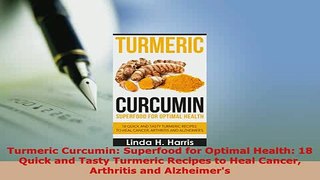 Download  Turmeric Curcumin Superfood for Optimal Health 18 Quick and Tasty Turmeric Recipes to Read Full Ebook