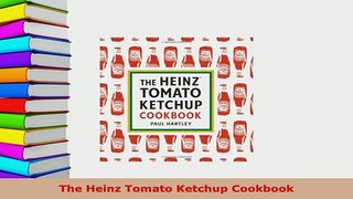 Download  The Heinz Tomato Ketchup Cookbook Read Full Ebook