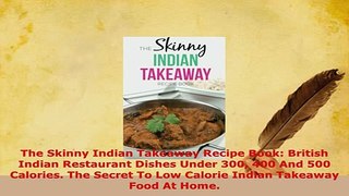 PDF  The Skinny Indian Takeaway Recipe Book British Indian Restaurant Dishes Under 300 400 And PDF Online