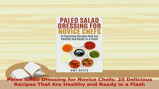 PDF  Paleo Salad Dressing for Novice Chefs 25 Delicious Recipes That Are Healthy and Ready in PDF Online