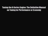Read Tuning the A-Series Engine: The Definitive Manual on Tuning for Performance or Economy