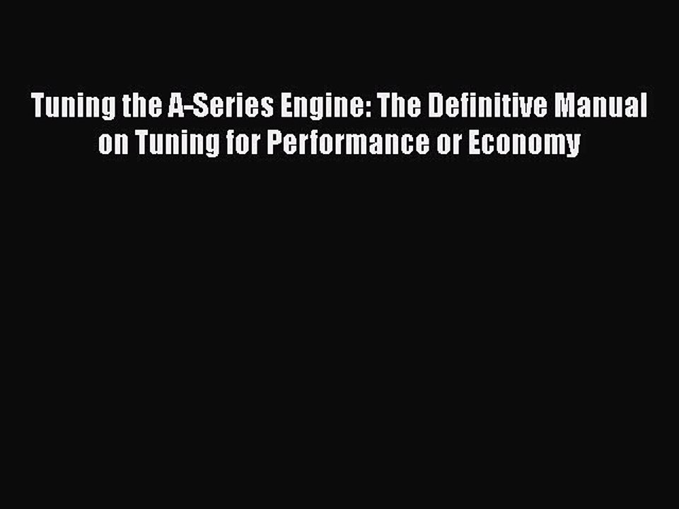 Read Tuning the A-Series Engine: The Definitive Manual on Tuning for Performance or Economy