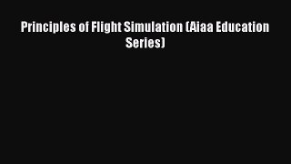 Read Principles of Flight Simulation (Aiaa Education Series) Ebook Free