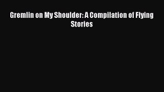 Download Gremlin on My Shoulder: A Compilation of Flying Stories PDF Free