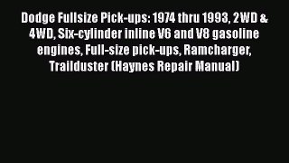 Read Dodge Fullsize Pick-ups: 1974 thru 1993 2WD & 4WD Six-cylinder inline V6 and V8 gasoline
