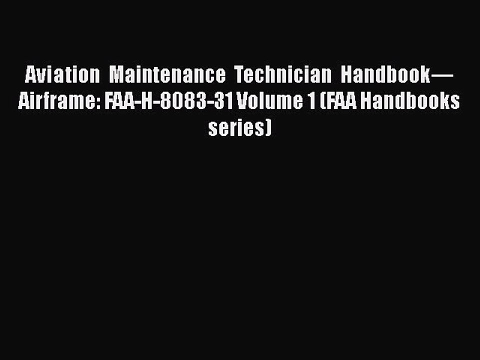 Read Aviation Maintenance Technician Handbook—Airframe: FAA-H-8083-31 Volume 1 (FAA Handbooks