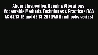 Read Aircraft Inspection Repair & Alterations: Acceptable Methods Techniques & Practices (FAA