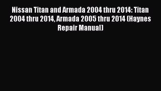 Read Nissan Titan and Armada 2004 thru 2014: Titan 2004 thru 2014 Armada 2005 thru 2014 (Haynes