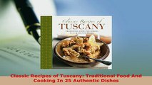 Download  Classic Recipes of Tuscany Traditional Food And Cooking In 25 Authentic Dishes Download Full Ebook