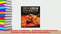 Download  South Korean Cookbook  Authentic South Korean Recipes Exploring Asian Specialties Download Full Ebook