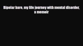 Read ‪Bipolar bare my life journey with mental disorder a memoir‬ PDF Online