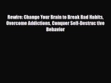 Read ‪Rewire: Change Your Brain to Break Bad Habits Overcome Addictions Conquer Self-Destruc