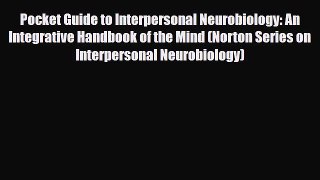 Read ‪Pocket Guide to Interpersonal Neurobiology: An Integrative Handbook of the Mind (Norton