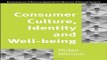 Download Consumer Culture  Identity and Well Being  The Search for the  Good Life  and the  Body