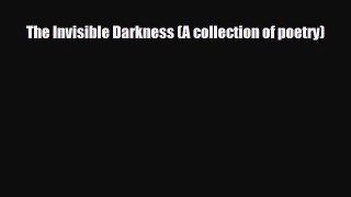 Download ‪The Invisible Darkness (A collection of poetry)‬ Ebook Free