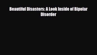 Read ‪Beautiful Disasters: A Look Inside of Bipolar Disorder‬ PDF Online