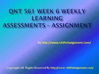 QNT 561 Week 6 Weekly Learning Assessments Assignment