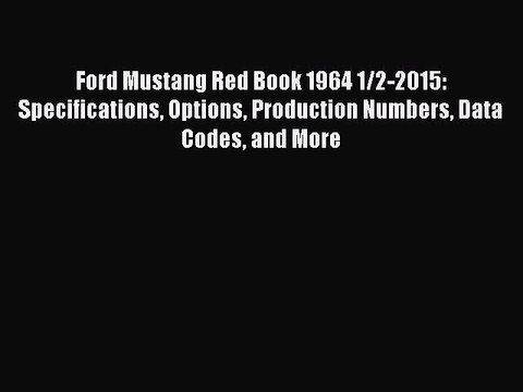 Read Ford Mustang Red Book 1964 1/2-2015: Specifications Options Production Numbers Data Codes