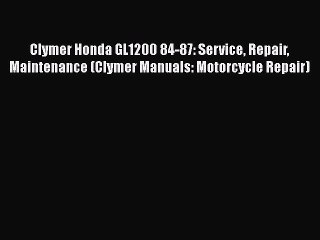 Read Clymer Honda GL1200 84-87: Service Repair Maintenance (Clymer Manuals: Motorcycle Repair)