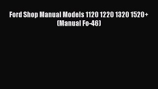 Read Ford Shop Manual Models 1120 1220 1320 1520+ (Manual Fo-46) PDF Free